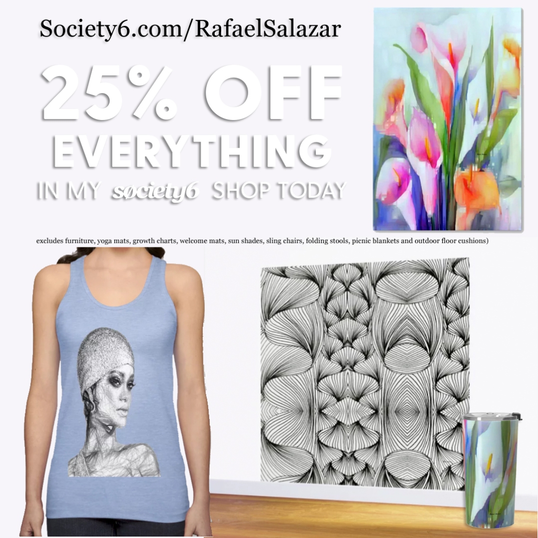 25% Off Everything at Society6.com/RafaelSalazar